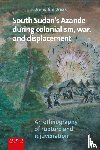 Braak, Bruno - South Sudan's Azande during colonialism, war, and displacement