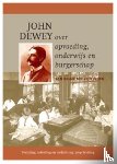Dewey, John - John Dewey over opvoeding, onderwijs en burgerschap - een keuze uit zijn werk