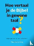 Jong, Matthijs de - Hoe vertaal je de Bijbel in gewone taal?