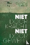  - Niet door kracht, niet door geweld