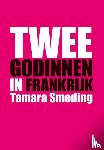 Smeding, Tamara - Twee godinnen in Frankrijk