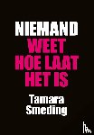 Smeding, Tamara - Niemand weet hoe laat het is