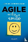 Kotteman, Dion, Portman, Henny, Hedeman, Bert - Agile with a smile - hoe met een paar klassieke aanpassingen agile werken voor iedereen succesvol kan zijn