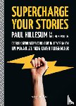 Hillesum, Paul, Komduur, Nadine - Supercharge your stories - Gebruik gedragspsychologie in je verhalen en maak ze nog overtuigender