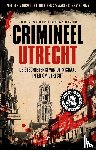 Zouw, Evert Van der, Doorn, Daniel, M. Van - Crimineel Utrecht - de geschiedenis van misdaad in en om Utrecht
