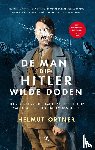 Ortner, Helmut - De man die Hitler wilde doden