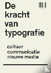 Bil'ak, Peter, Blokland, Petr van, Bosshard, Hans Rudolf, Capelleveen, Paul van - De kracht van typografie - cultuur, communicatie, nieuwe media