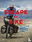 Cunningham, Joshua - Escape by Bike - Avontuurlijk fietsen, bikepacking en offroad toeren