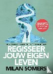 Somers, Milan - Regisseer jouw eigen leven