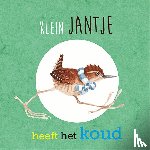 Broeder, Stijn, Bosbaan, Wanda, Verhoog, Astrid - Klein Jantje heeft het koud