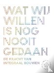 Witman, Bob, Berkel, Ben van, Gehrels, Carolien, Hannema, Kirsten, Hendriks, Mark, Immerzeel, Mirjam van Immerzeel van, Harten, Dirk van, Edens, Catja, Staalduine, Jochem van - Wat wij willen is nog nooit gedaan
