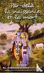 Prabhupada, A.C. Bhaktivedanta Swami - Par-dela la naissance et la mort [French edition]