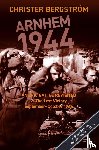 Bergstroem, Christer - Arnhem 1944: An Epic Battle Revisited