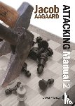 Aagaard, Jacob - Attacking Manual: Technique and Praxis: v. 2