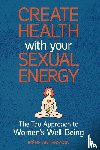 Andersson, Irene - Create Health with Your Sexual Energy - The Tao Approach to Womens Well-Being