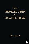 Taylor, Tim - The Neural Map of Track and Field