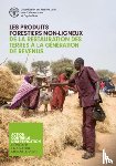 Food and Agriculture Organization of the United Nations - Les Produits Forestiers Non-ligneux - De la Restauration des Terres a la Generation de Revenus