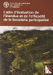 Food and Agriculture Organization of the United Nations, Nations, Food and Agriculture Organization of the United - Cadre d’evaluation de l’etendue et de l’efficacite de la foresterie participative