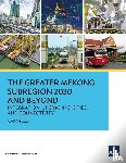 Asian Development Bank - The Greater Mekong Subregion 2030 and Beyond