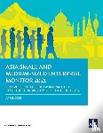 Asian Development Bank - Asia Small and Medium-Sized Enterprise Monitor 2021