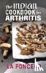 Fonceur, La - The Indian Cookbook for Arthritis: Delicious Anti-Inflammatory Indian Vegetarian Recipes to Reduce Pain