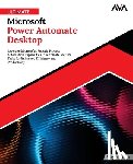 Rao, Vijayendra - Ultimate Microsoft Power Automate Desktop: Leverage Microsoft's Robotic Process Automation Capabilities to Automate Routine Tasks for Enhanced Efficie