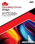 Jain, Veerendra Kumar - Kickstart Operating System Design: Master Operating System Design from Core Concepts to Cutting-Edge Applications for Real-Time, Mobile, and Network S