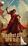 Wadia, Biniza F. - The Last Stand Of A Queen