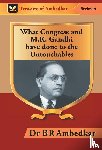 Ambedkar, Br - What Congress and M. K. Gandhi have done to the Untouchables