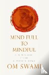 Swami, Om - Mind Full to Mindful