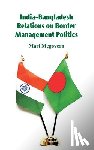 McGovern, Mari - India-Bangladesh Relations on Border Management Politics