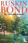 Bond, Ruskin - My Tall Green Friends