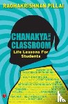 Pillai, Dr Radhakrishnan - Chanakya in the Classroom