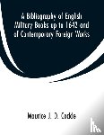 Cockle, Maurice J D - A Bibliography of English Military Books up to 1642 and of Contemporary Foreign Works