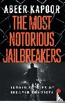 Kapoor, Abeer - The Most Notorious Jailbreakers
