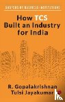 Gopalakrishnan, R. - How TCS Built An Industry For India