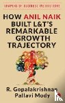 Gopalakrishnan, R. - HOW ANIL NAIK BUILT L&T'S REMARKABLE GROWTH TRAJECTORY