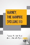 Prest, Thomas Preskett, Rymer, James Malcolm - Varney, The Vampire (Volume III); Or, The Feast Of Blood. A Romance.