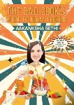 Sethi, Aakanksha - The Bad Cook's Guide to Indian Cooking