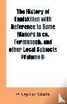 Trimble, W Copeland - The history of Enniskillen with reference to some manors in co. Fermanagh, and other local subjects (Volume I)