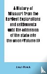 Houck, Louis - A history of Missouri from the earliest explorations and settlements until the admission of the state into the union (Volume II)