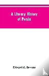 Browne, Edward G - A Literary History of Persia