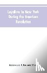 Flick, Alexander Clarence - Loyalism in New York during the American Revolution