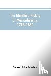 Morison, Samuel Eliot - The Maritime History Of Massachusetts, 1783-1860