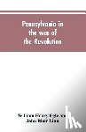Egle, William Henry, Linn, John Blair - Pennsylvania in the war of the revolution, battalions and line. 1775-1783
