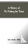 Hills, John Waller - A history of fly fishing for trout