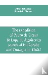 Bollaert, William, Markham, Clements R - The expedition of Pedro de Ursua & Lope de Aguirre in search of El Dorado and Omagua in 1560-1