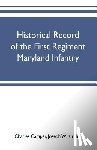 Camper, Charles, W Kirkley, Joseph - Historical record of the First regiment Maryland infantry, with an appendix containing a register of the officers and enlisted men, biographies of deceased officers, etc. war of the rebellion, 1861-65