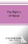 Hinckley Gulick and James L Barton, Orr - The pilgrims of Hawaii; their own story of their pilgrimage from New England and life work in the Sandwich Islands, now known as Hawaii
