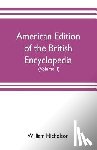 Nicholson, William - American edition of the British encyclopedia, or Dictionary of arts and sciences